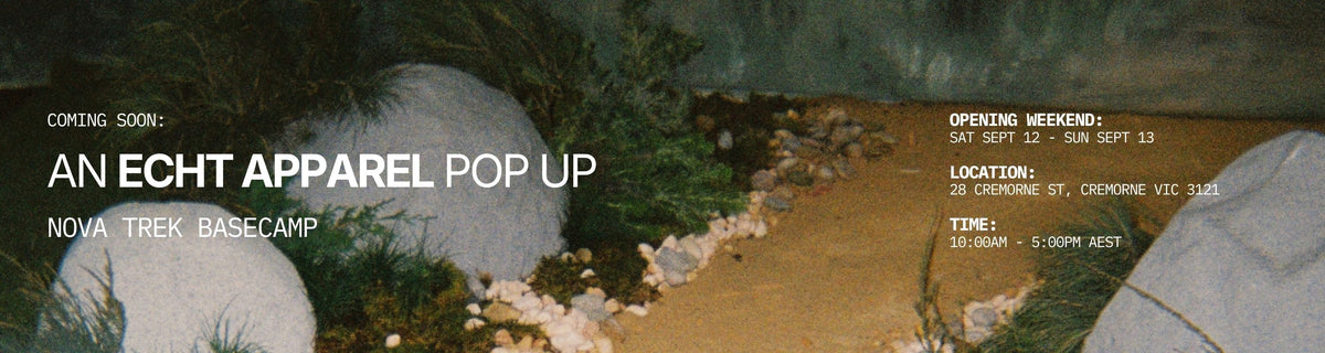 Coming soon: an Echt Apparel pop up. Nova Trek Basecamp. Opening weekend Sat Sept 12 to Sun Sept 13, 28 Cremorne St, Cremorne VIC 3121, 10am to 5pm AEST